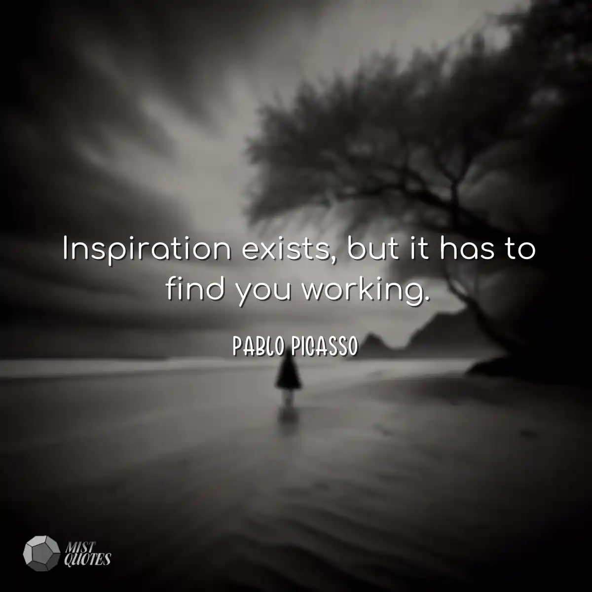 Inspiration exists, but it has to find you working