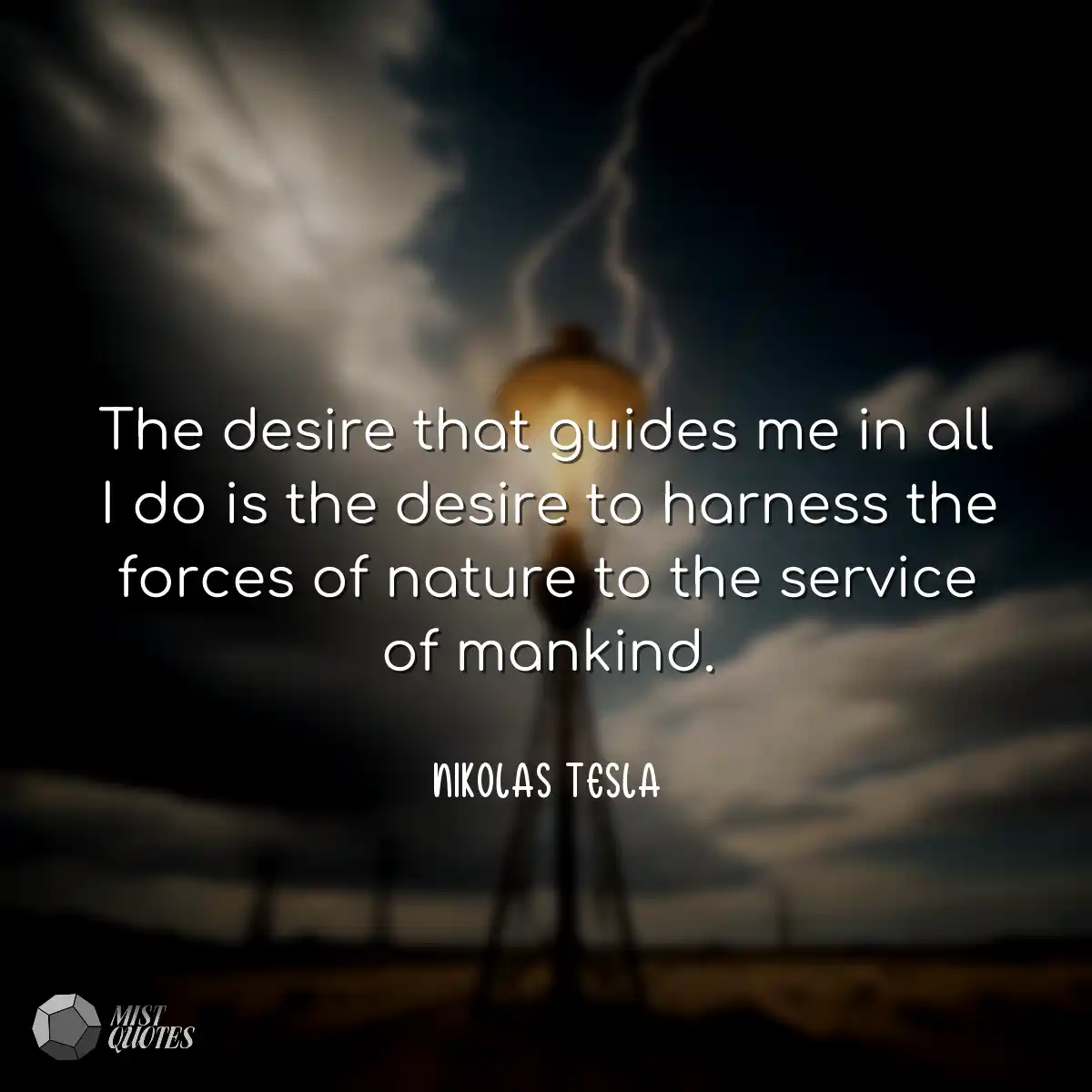 The desire that guides me in all I do is