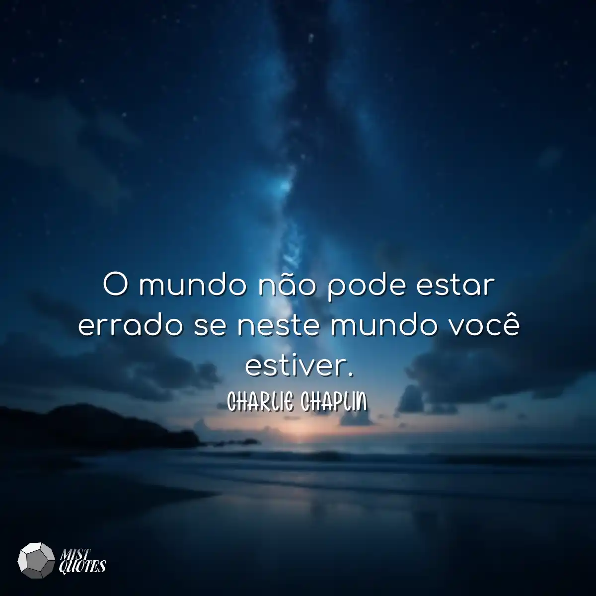 O mundo não pode estar errado se neste mundo você 