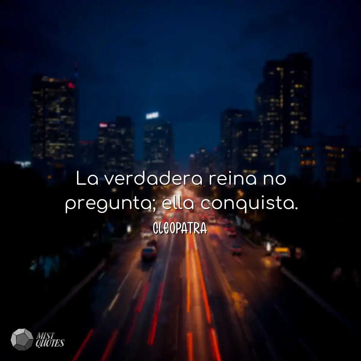 La verdadera reina no pregunta; ella conquista.