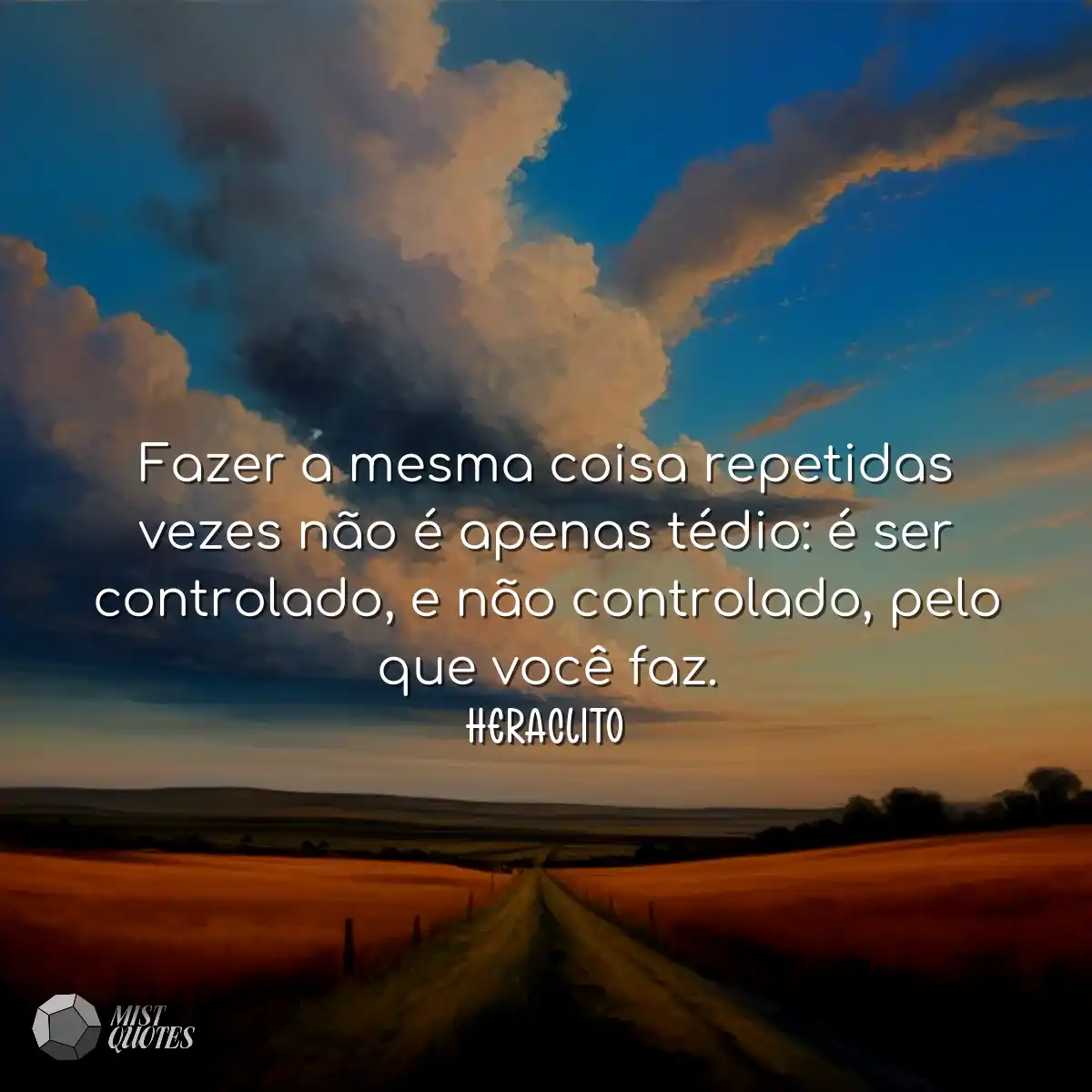Fazer a mesma coisa repetidas vezes não é apenas t