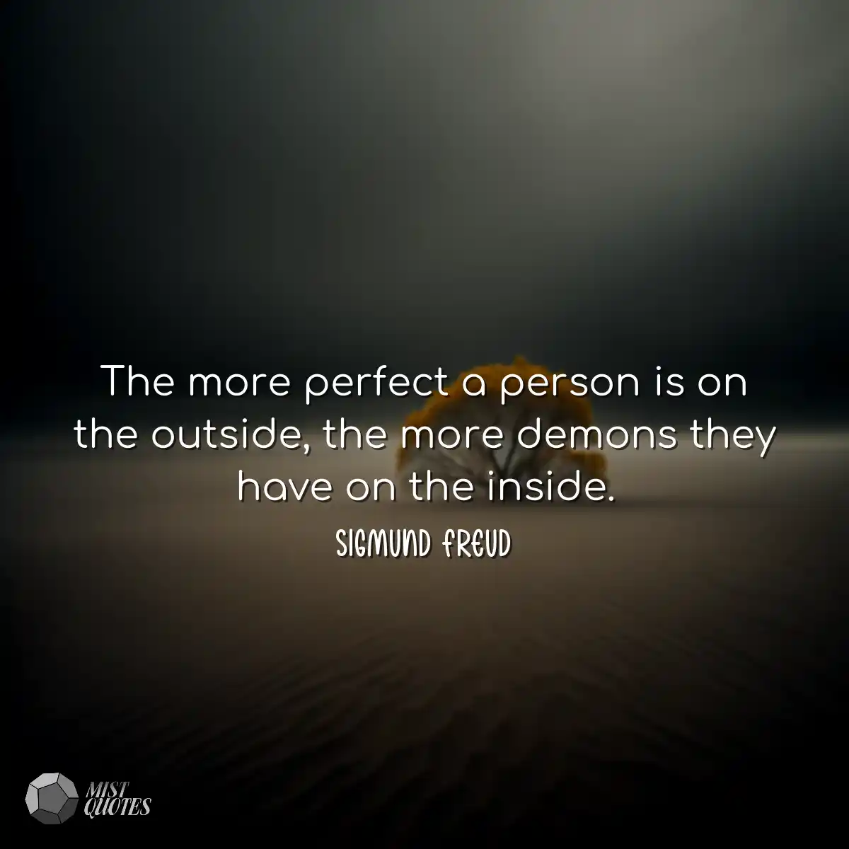 The more perfect a person is on the outside, the m