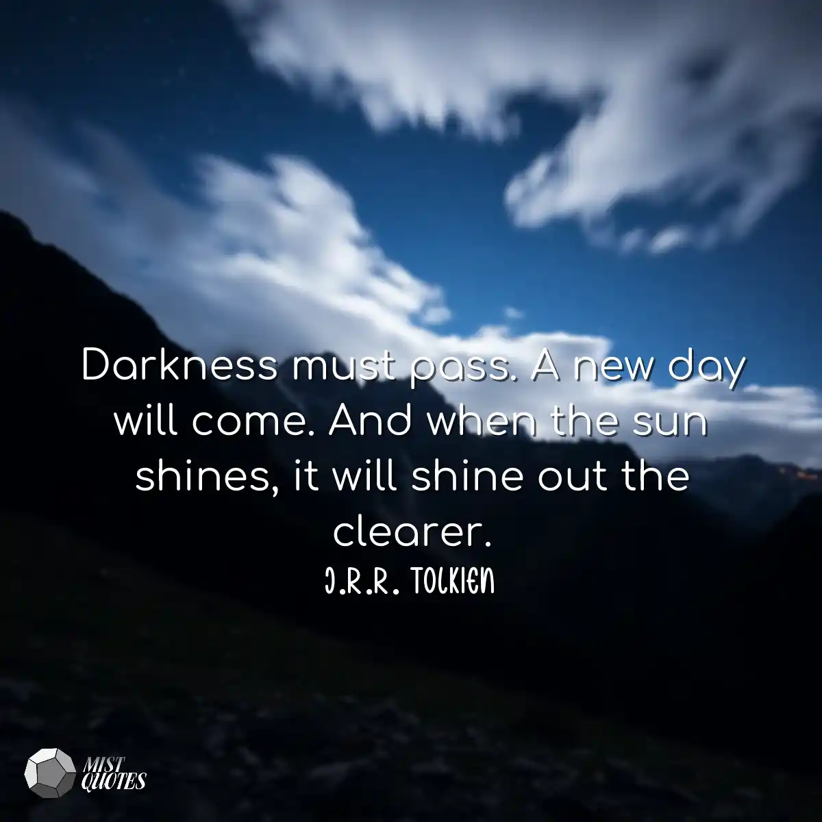 Darkness must pass. A new day will come.