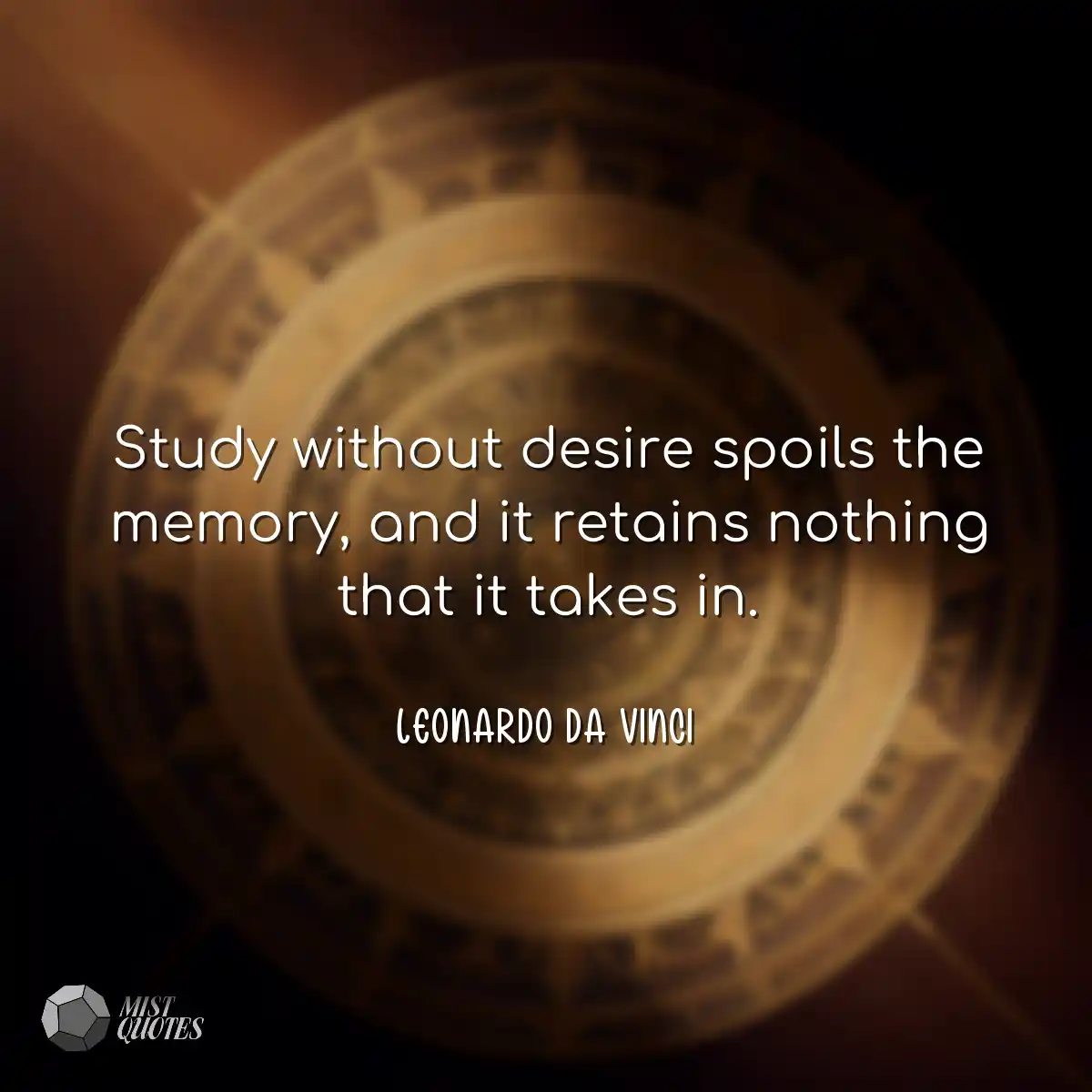 Study without desire spoils the memory, 