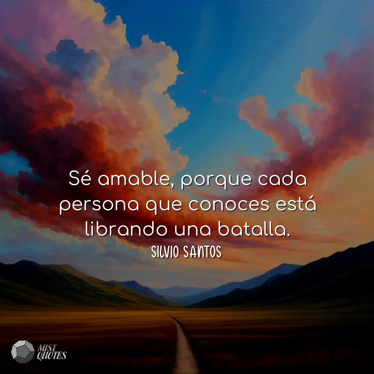 Sé amable, porque cada persona que conoces está li