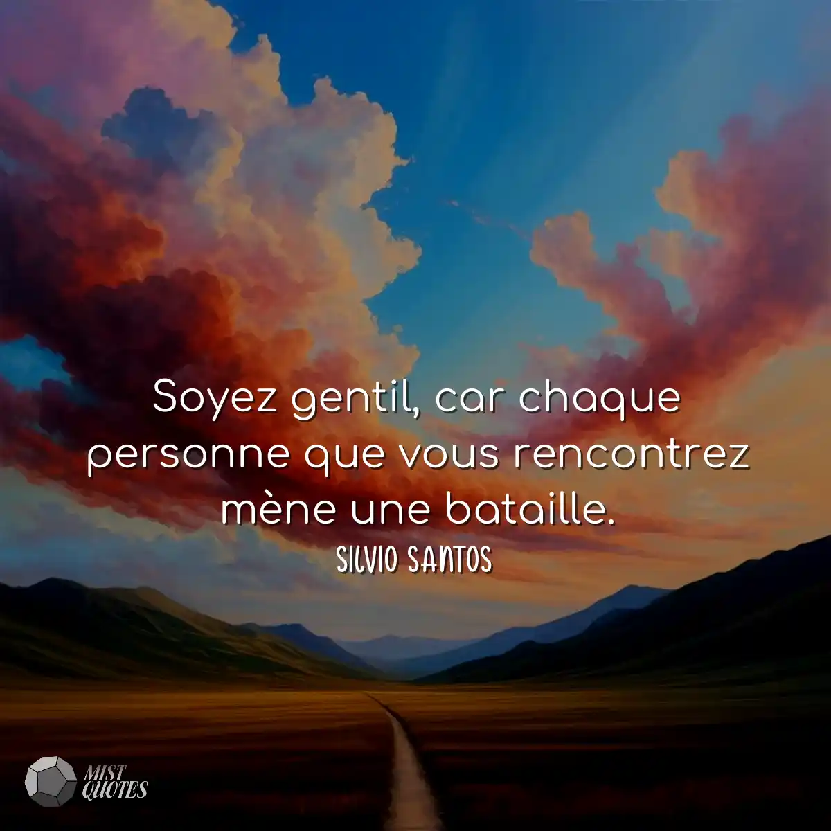 Soyez gentil, car chaque personne que vo