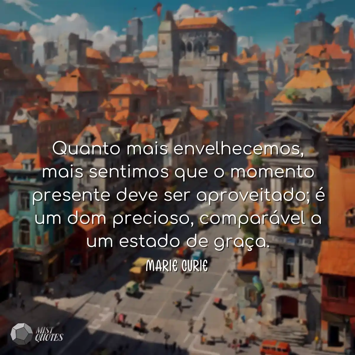 Quanto mais envelhecemos, mais sentimos que o mome