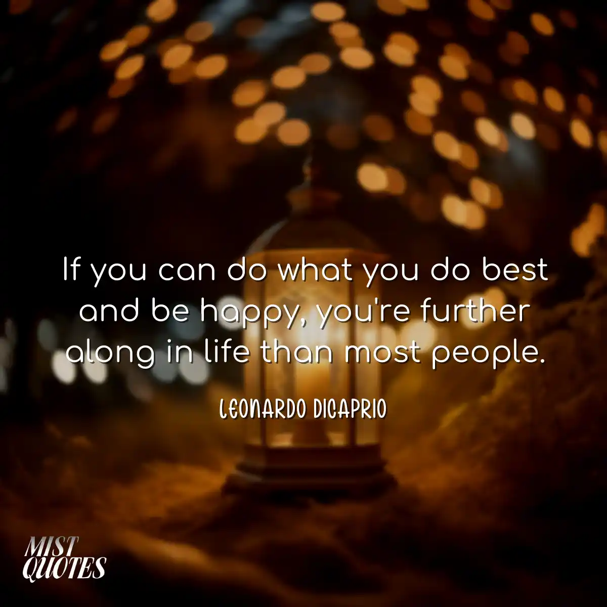 If you can do what you do best and be happy, you'r