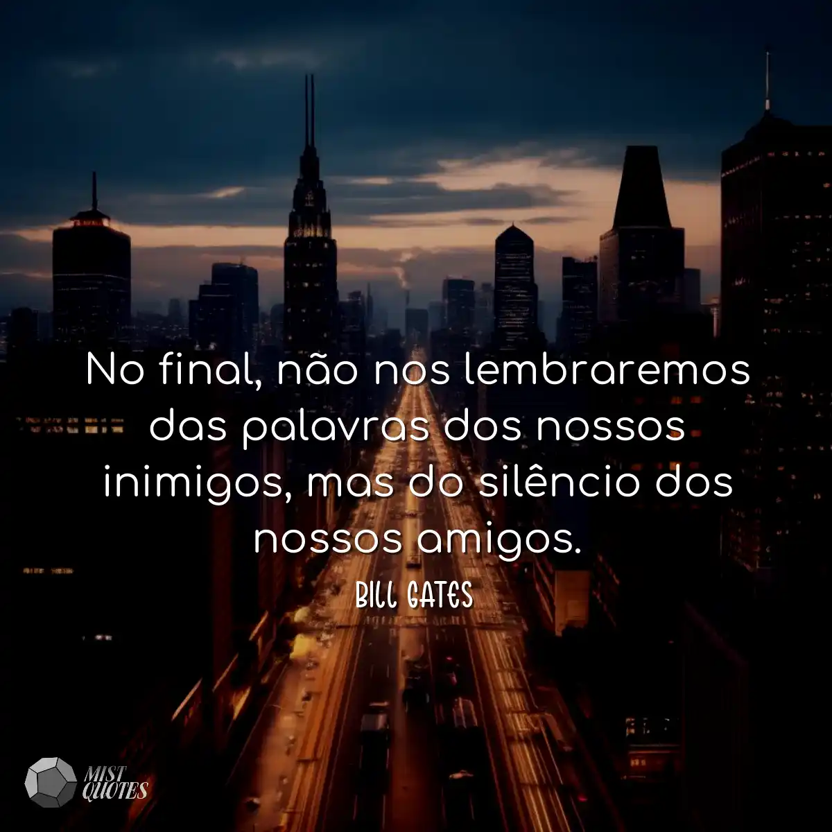 No final, não nos lembraremos das palavras dos nos