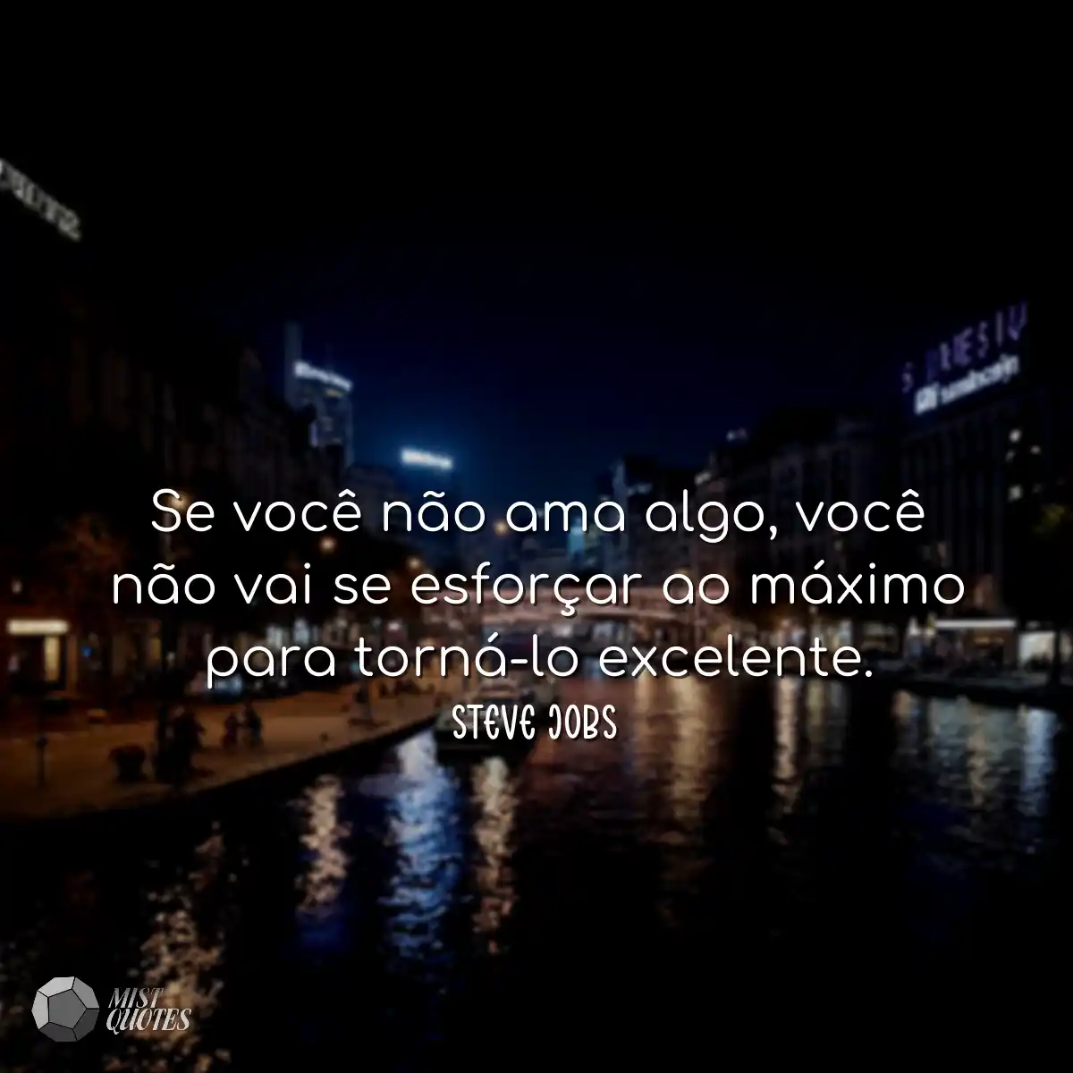Se você não ama algo, você não vai s
