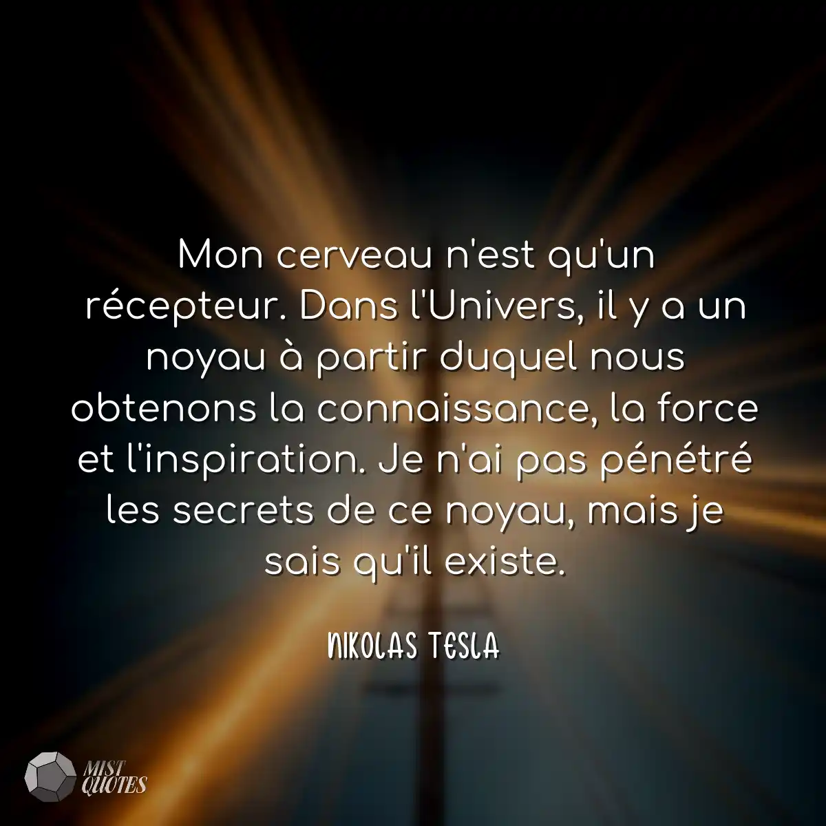Mon cerveau n'est qu'un récepteur. Dans