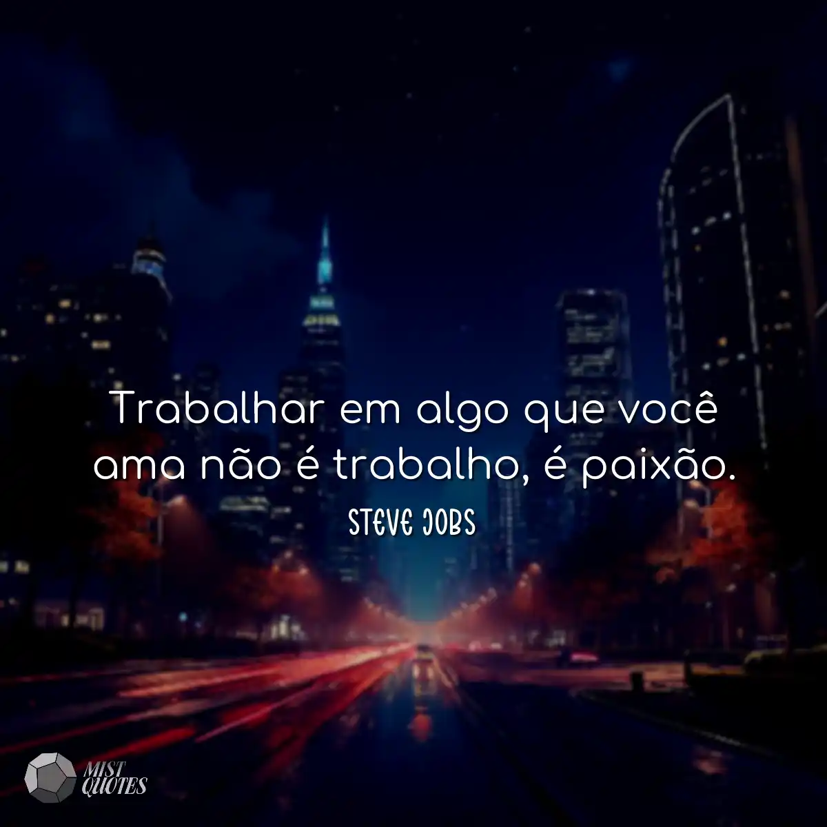 Trabalhar em algo que você ama não é trabalho, é p
