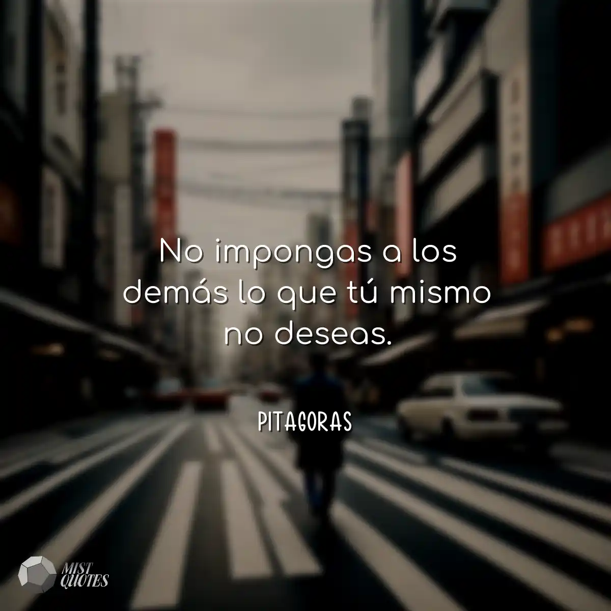 No impongas a los demás lo que tú mismo no deseas.