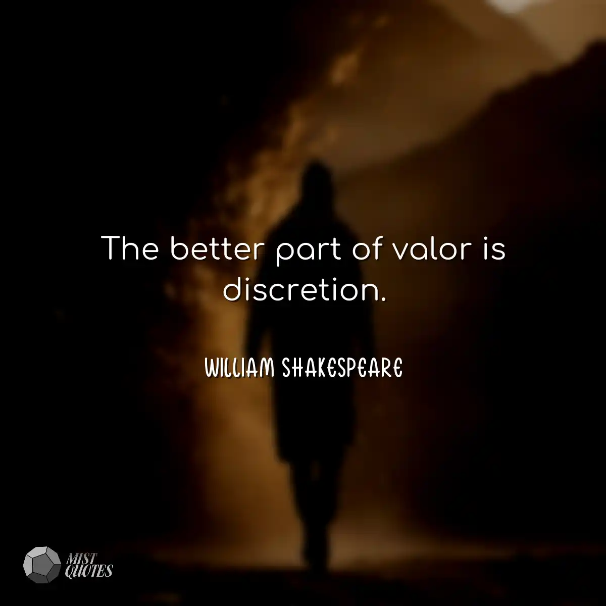 The better part of valor is discretion.