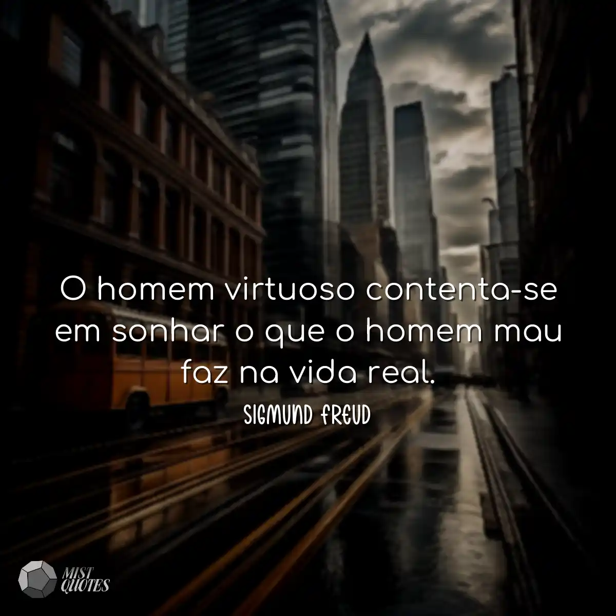 O homem virtuoso contenta-se em sonhar o que o hom