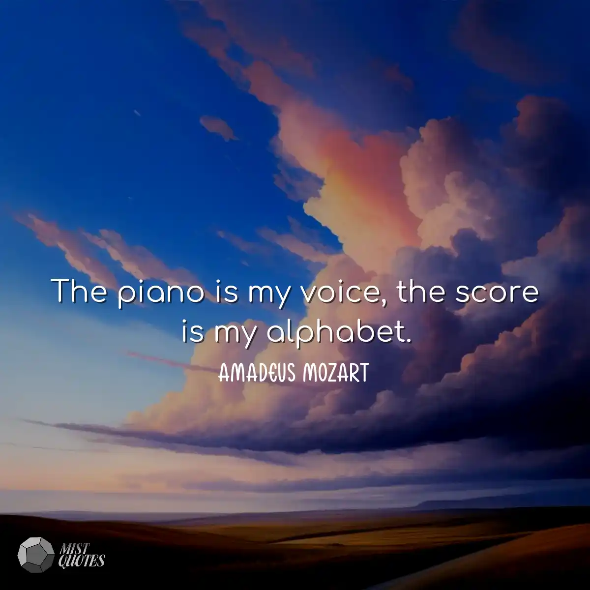 The piano is my voice, the score is my alphabet.
