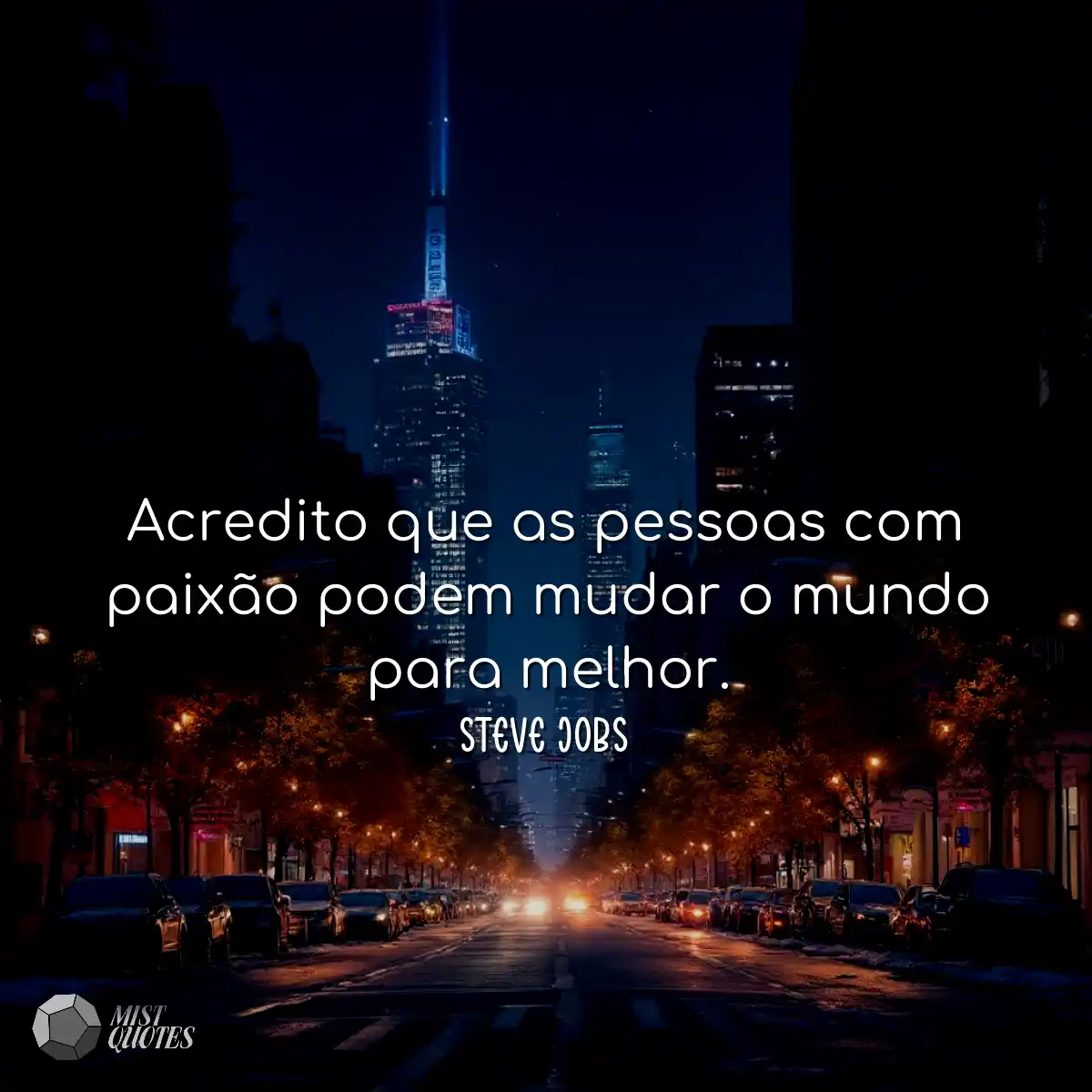 Acredito que as pessoas com paixão podem mudar o m