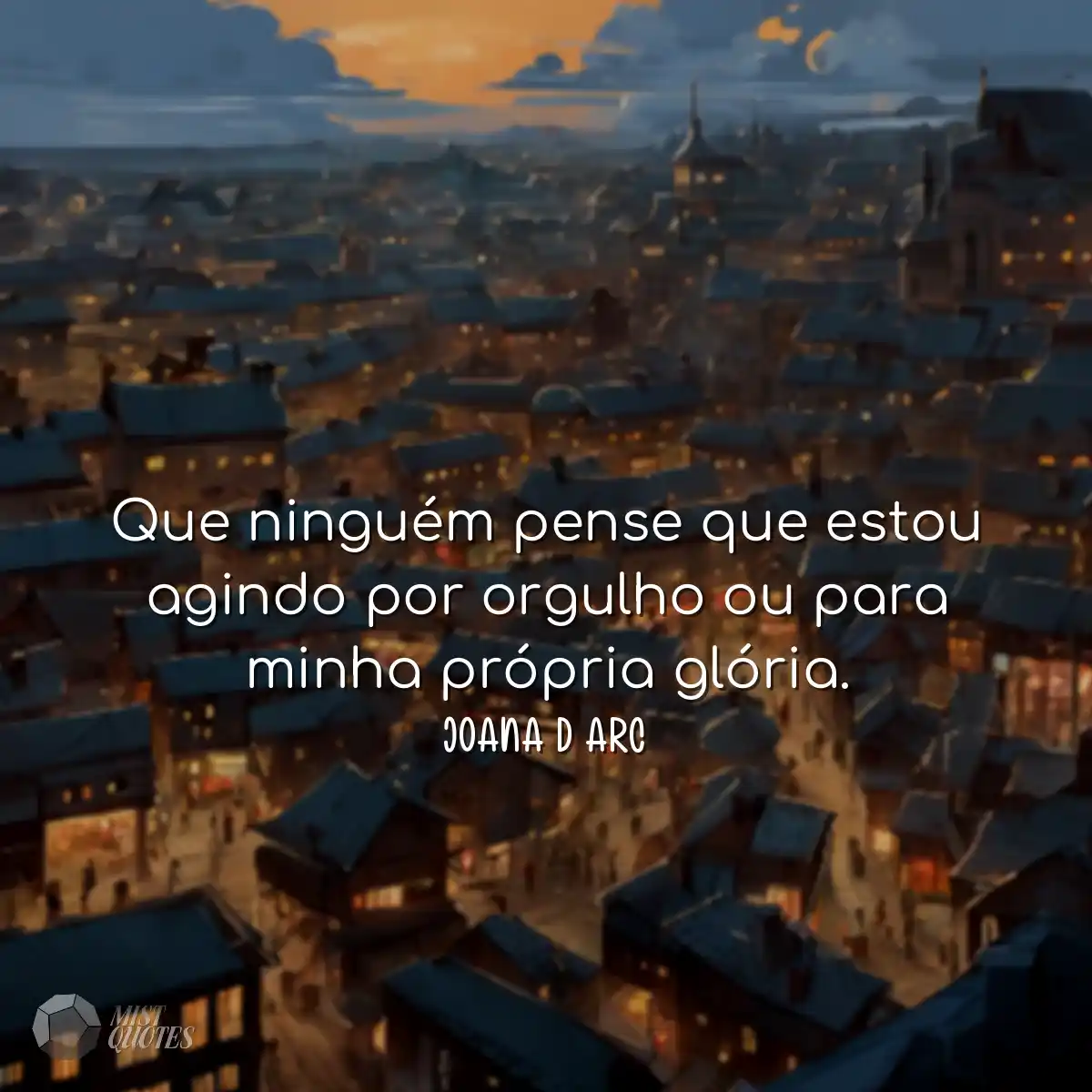Que ninguém pense que estou agindo por orgulho ou 