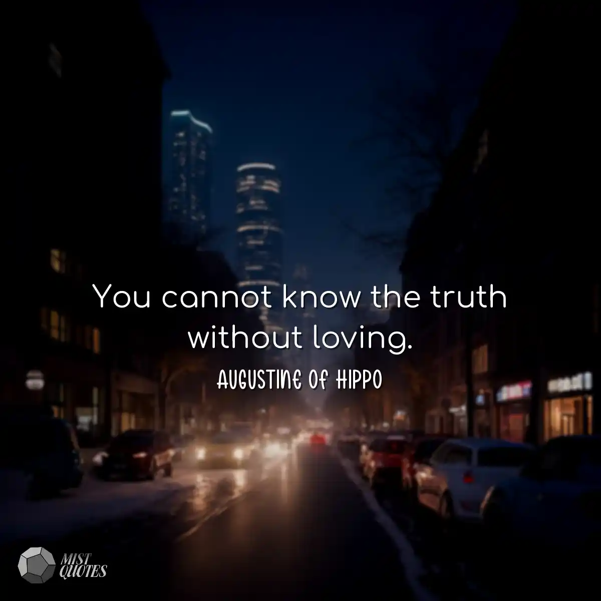 You cannot know the truth without loving.