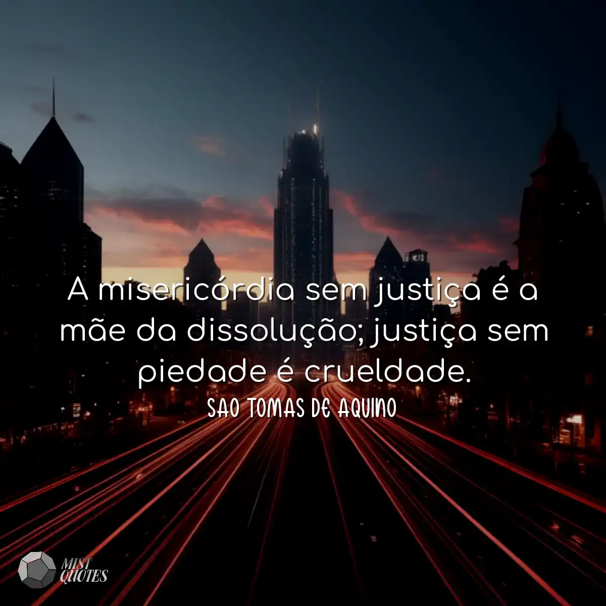 A misericórdia sem justiça é a mãe da dissolução; 