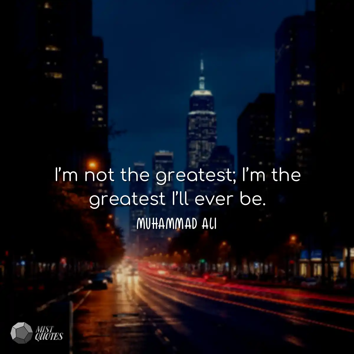 I’m not the greatest; I’m the greate
