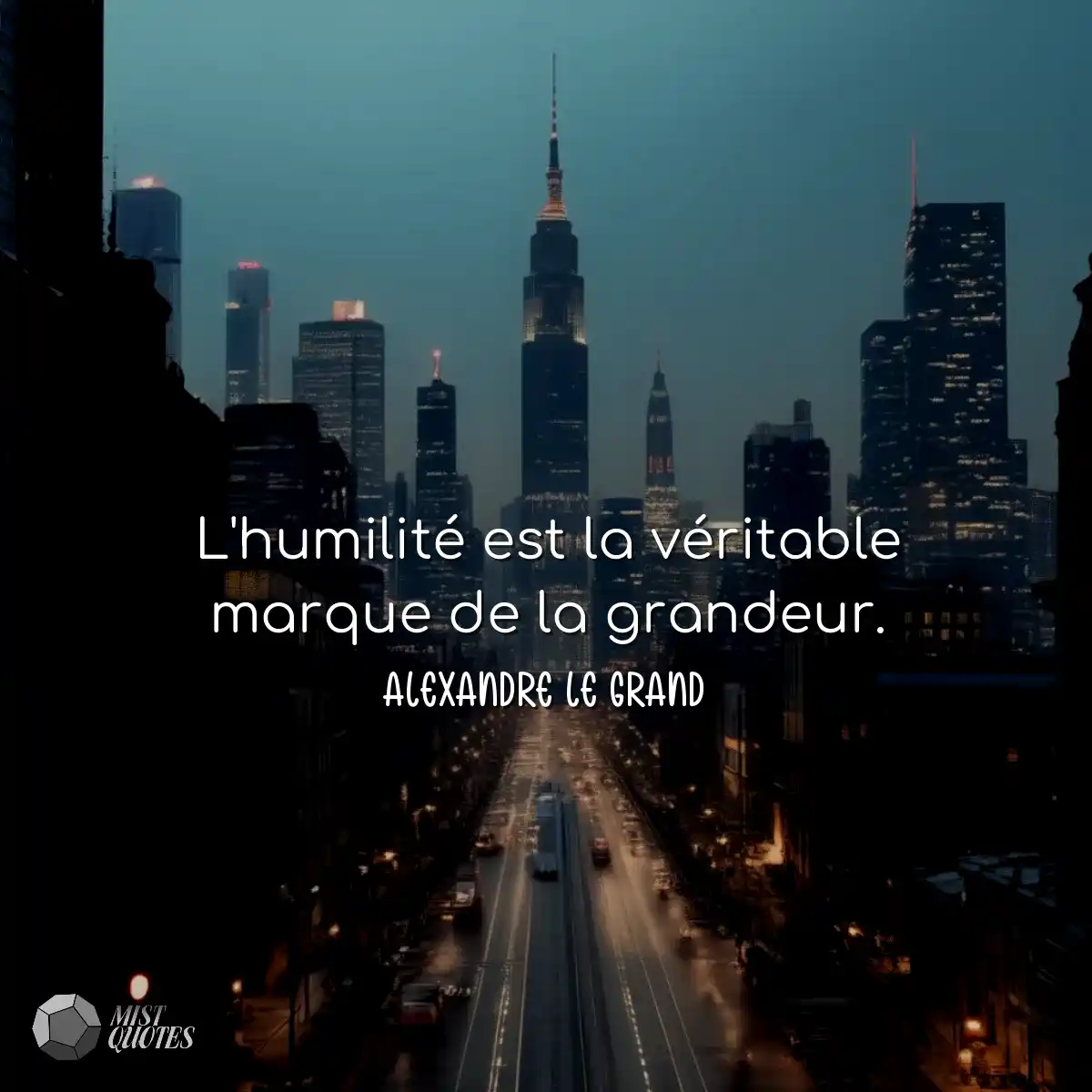 L'humilité est la véritable marque de la grandeur.