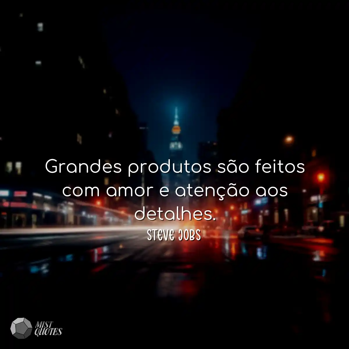 Grandes produtos são feitos com amor e 