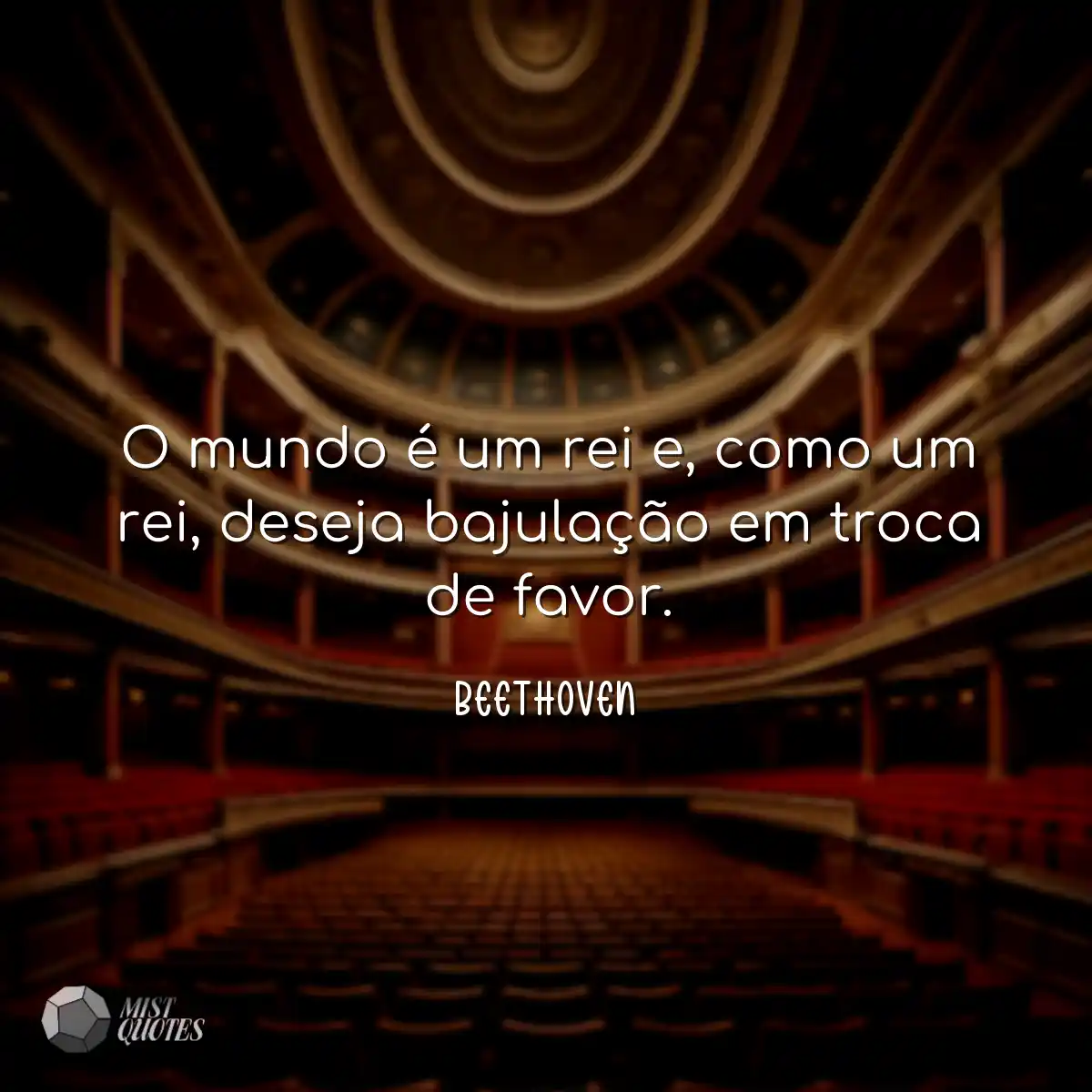 O mundo é um rei e, como um rei, deseja bajulação 
