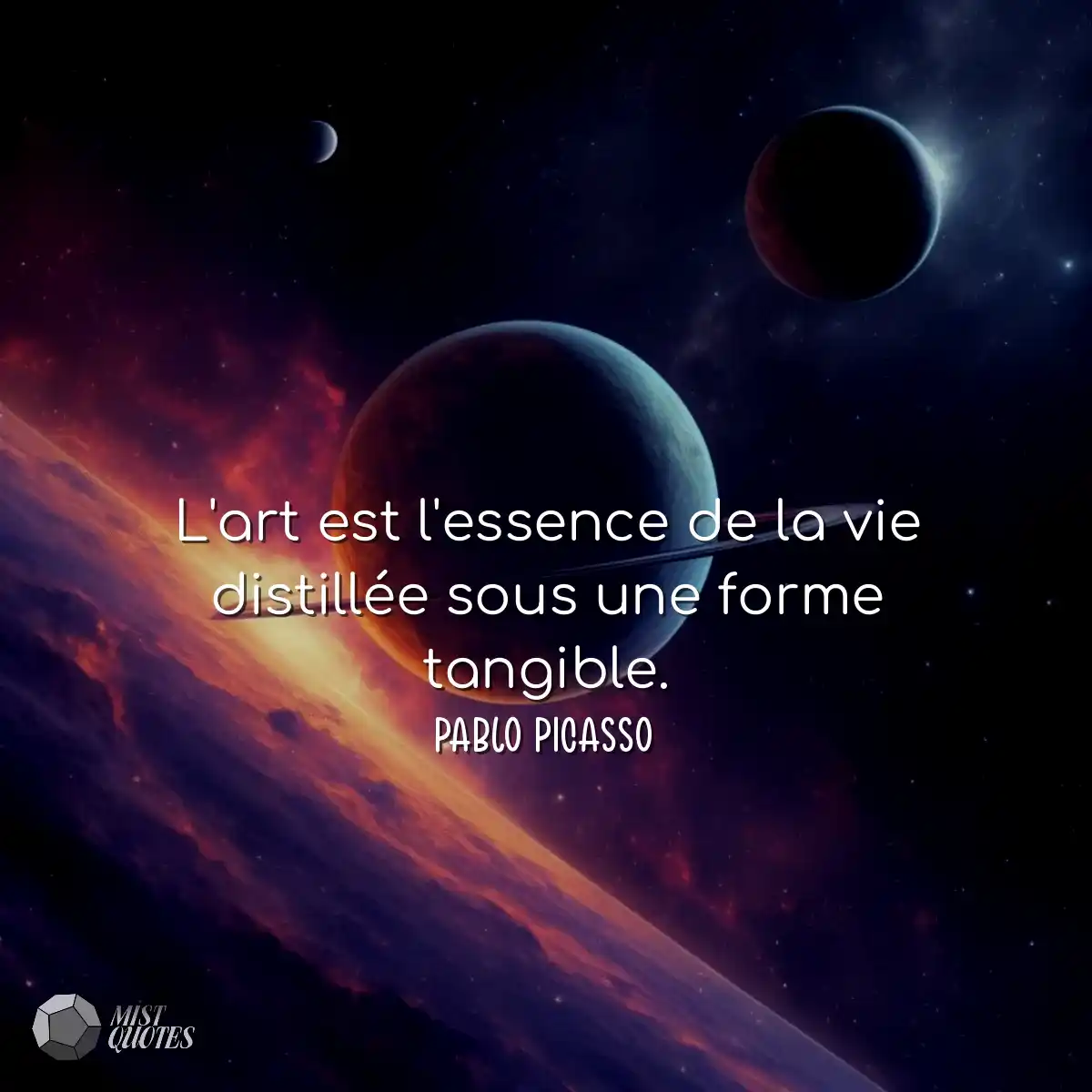 L'art est l'essence de la vie distillée