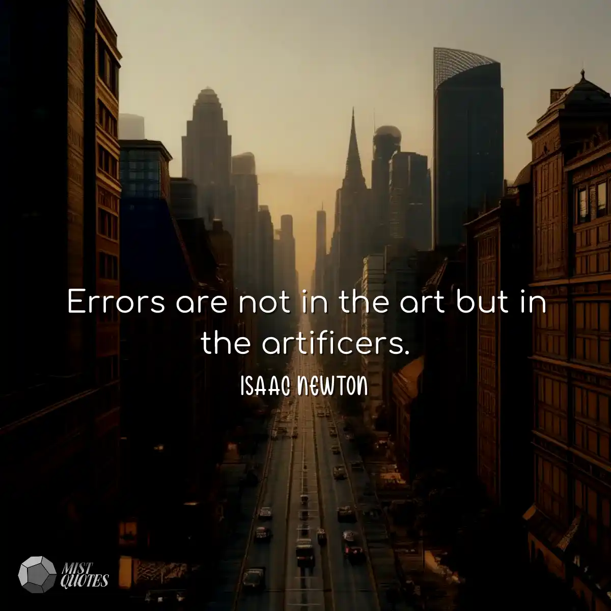 Errors are not in the art but in the artificers.