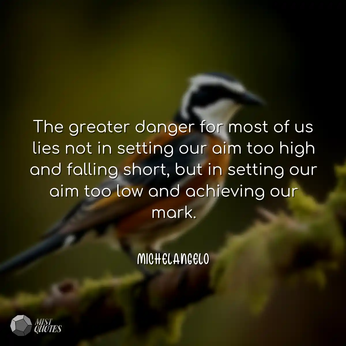 The greater danger for most of us lies not in sett
