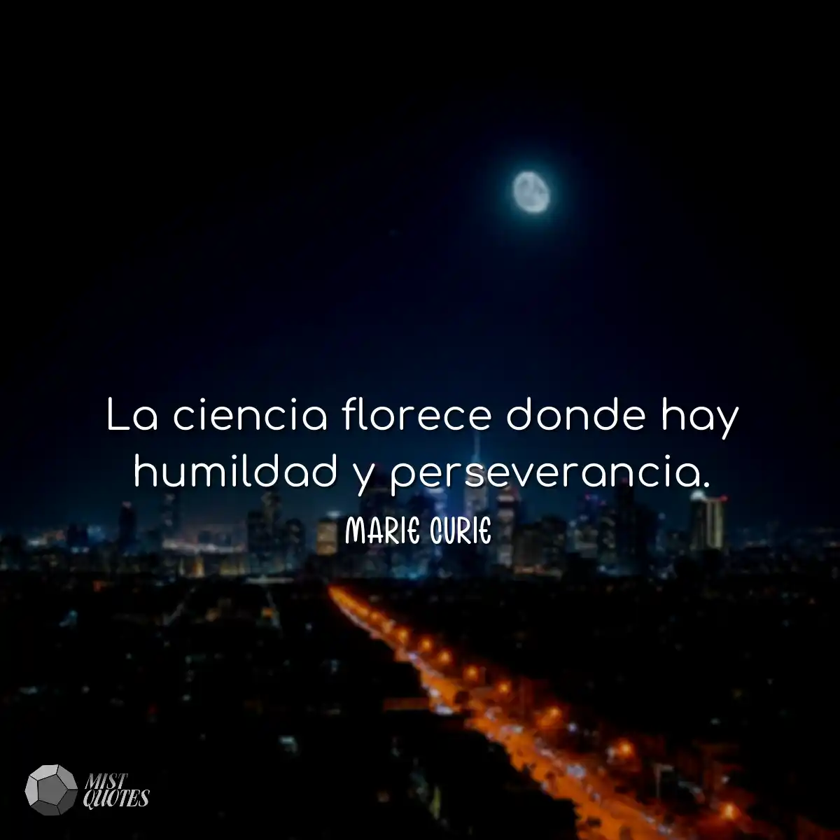 La ciencia florece donde hay humildad y 