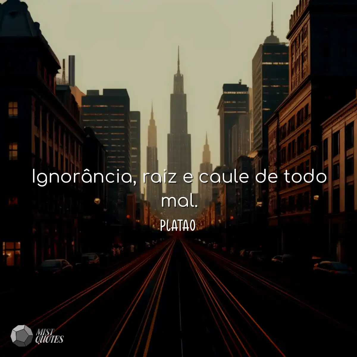 Ignorância, raiz e caule de todo mal.