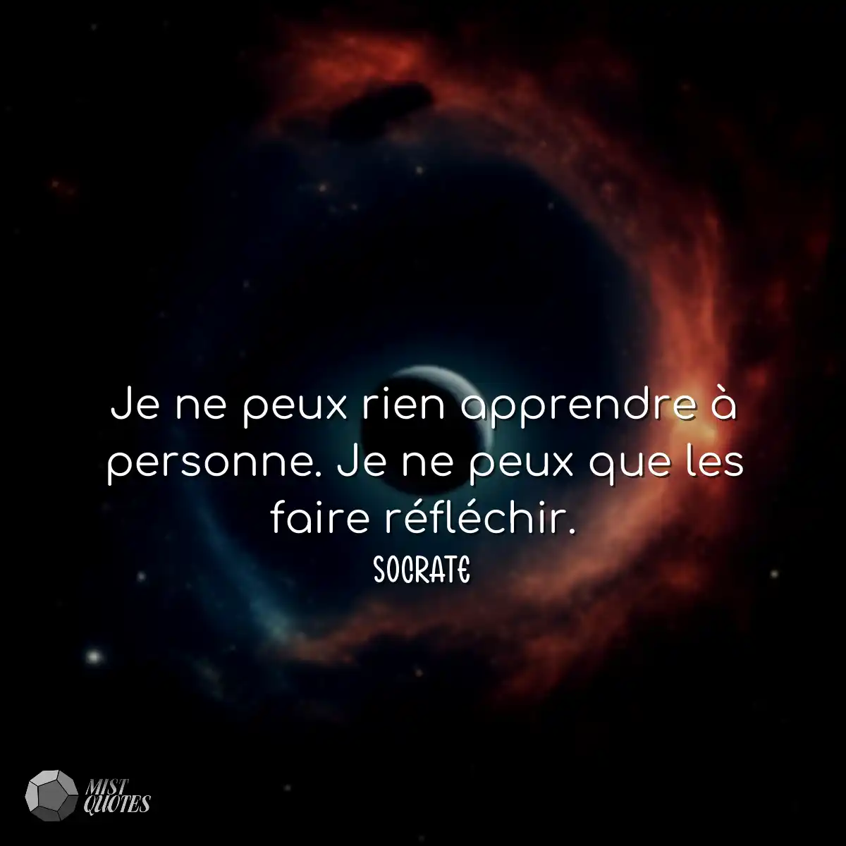 Je ne peux rien apprendre à personne. Je ne peux q