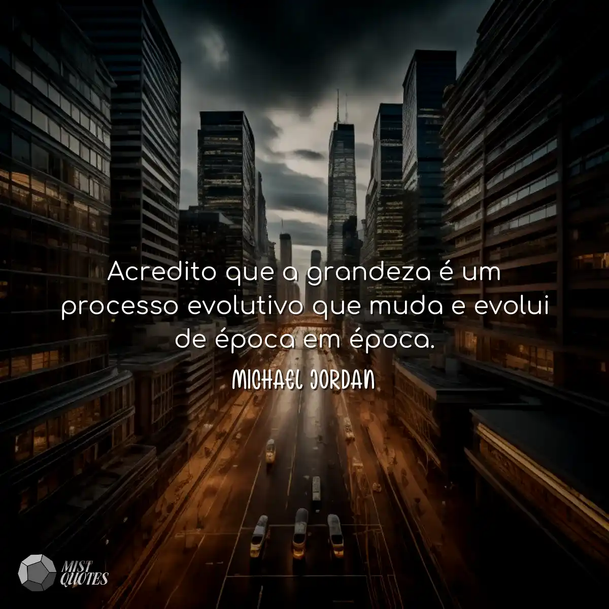 Acredito que a grandeza é um processo evolutivo qu