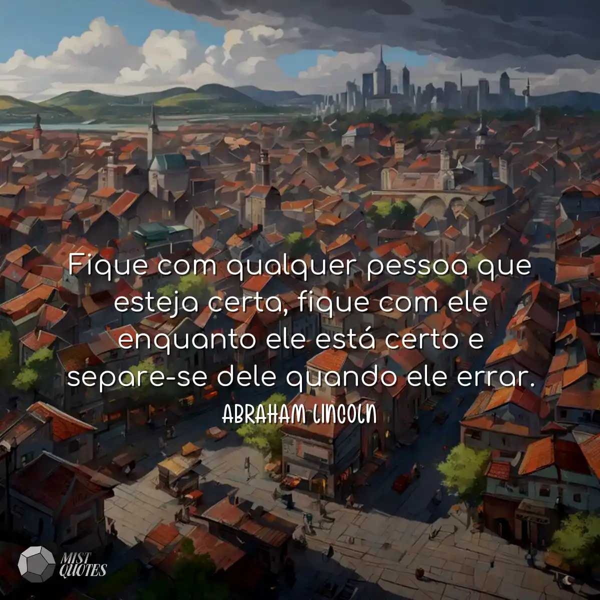 Fique com qualquer pessoa que esteja certa, fique 