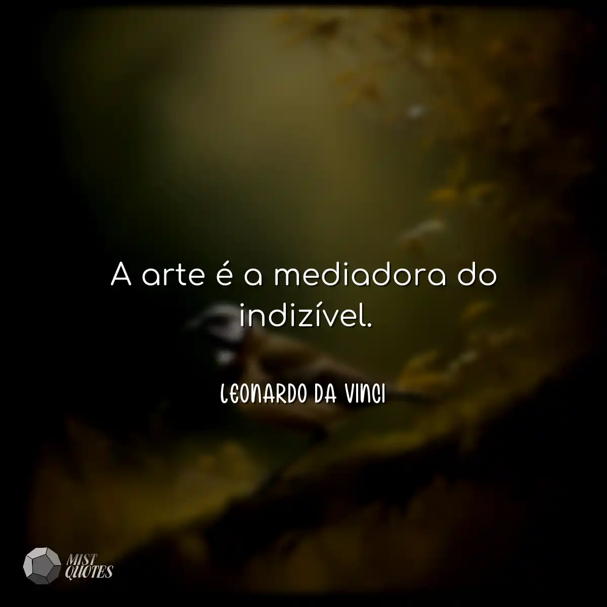 A arte é a mediadora do indizível.