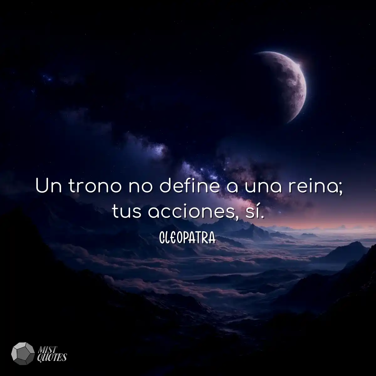 Un trono no define a una reina; tus acciones, sí.