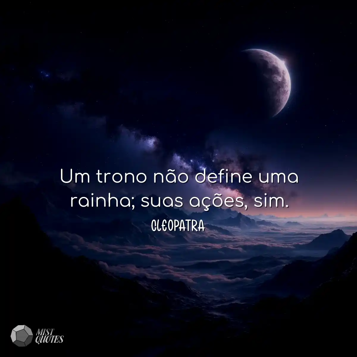 Um trono não define uma rainha; suas ações, sim.