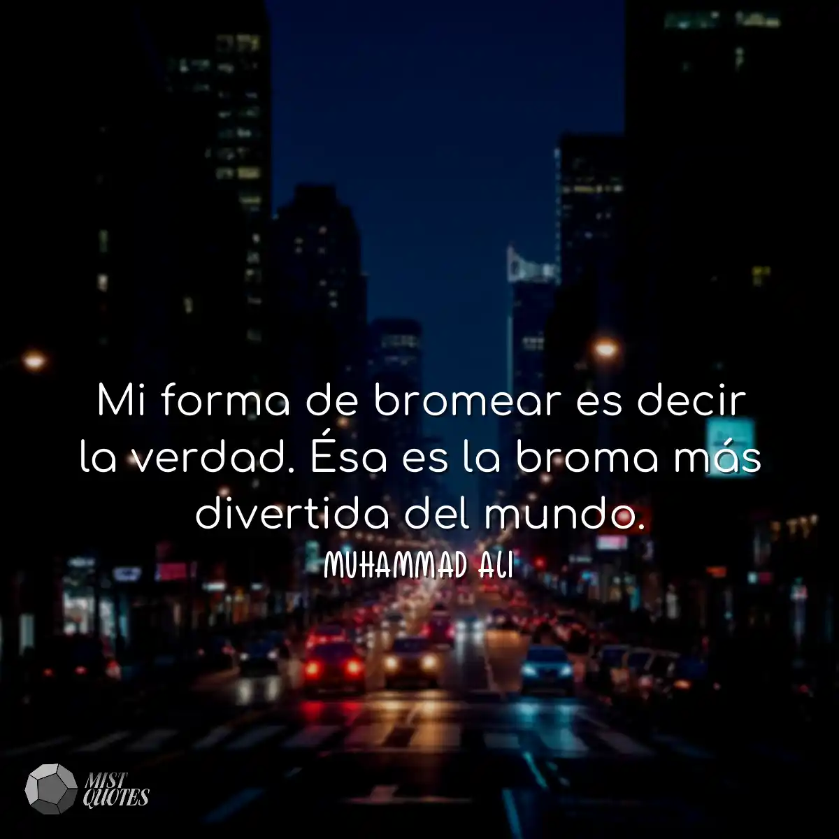 Mi forma de bromear es decir la verdad. 