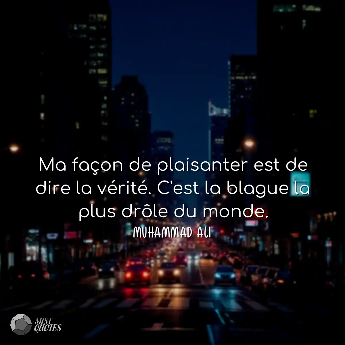 Ma façon de plaisanter est de dire la vérité. C'es