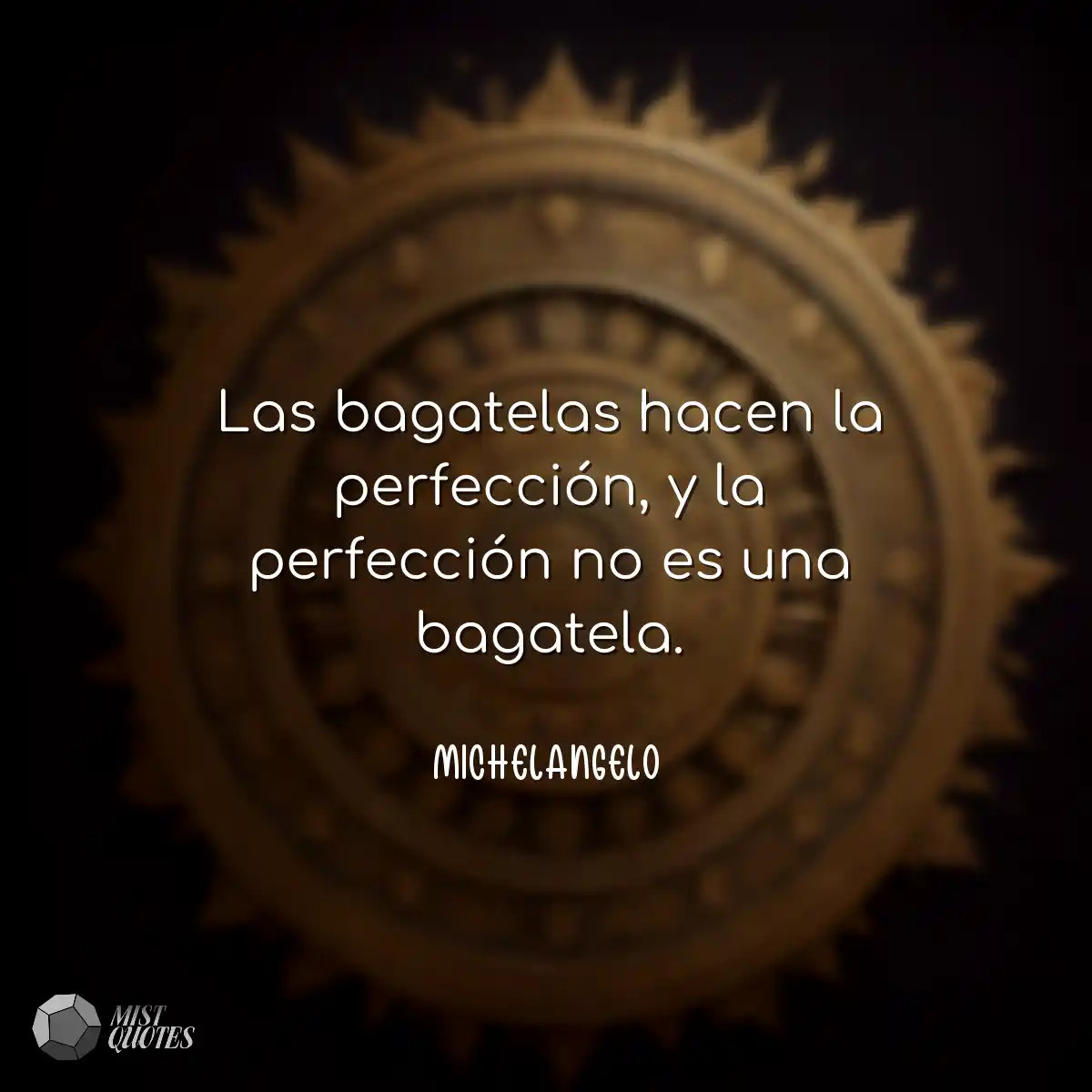 Las bagatelas hacen la perfección, y la perfección