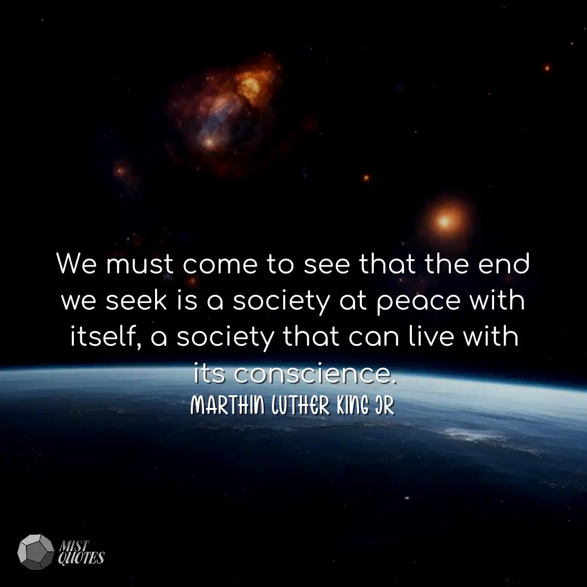 We must come to see that the end we seek