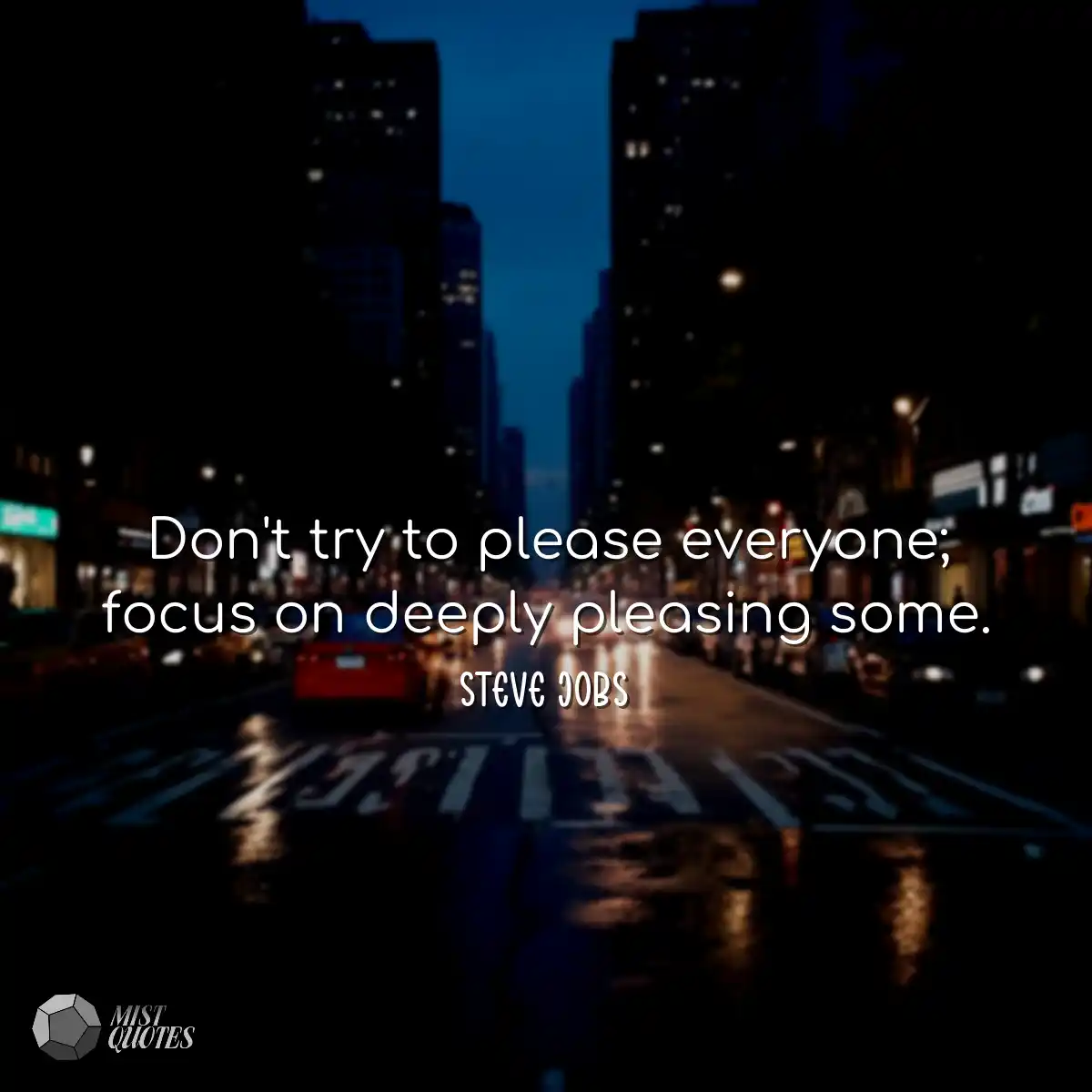Don't try to please everyone; focus on d