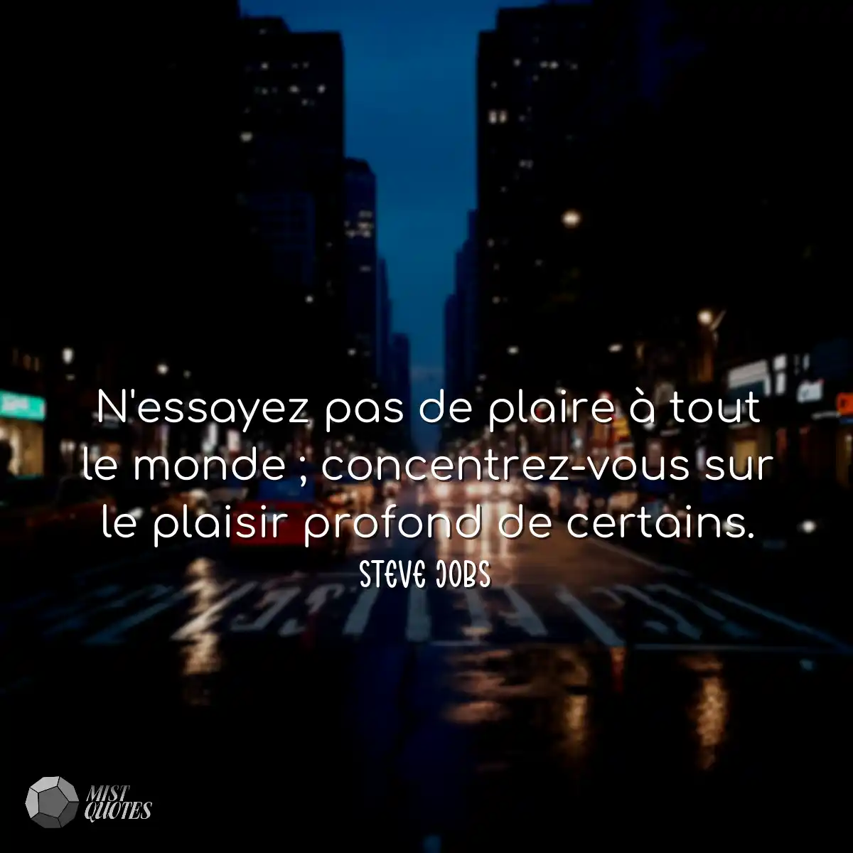 N'essayez pas de plaire à tout le monde ; concentr