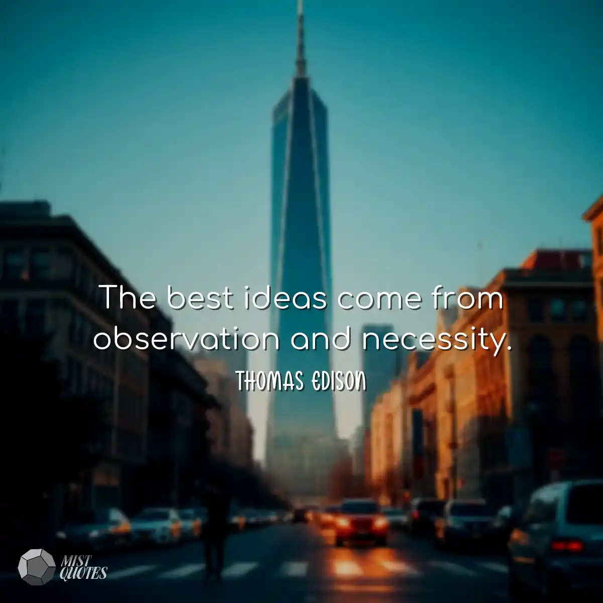 The best ideas come from observation and