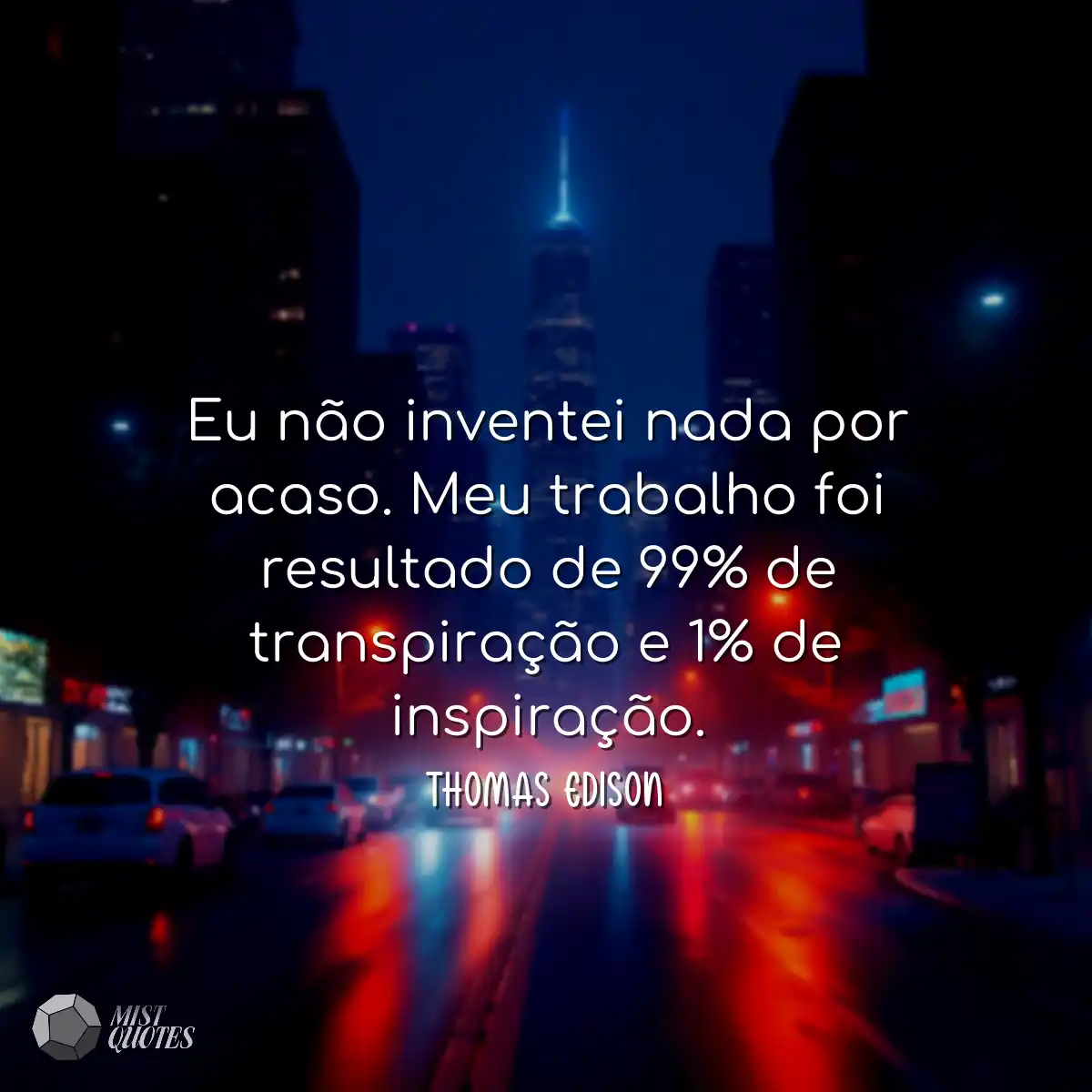 Eu não inventei nada por acaso. Meu trabalho foi r