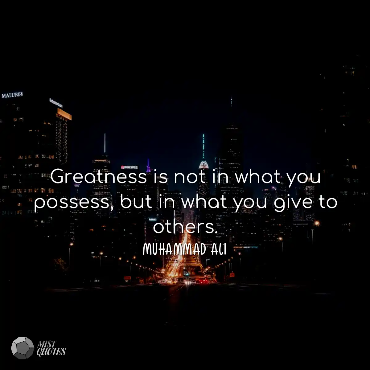 Greatness is not in what you possess, bu