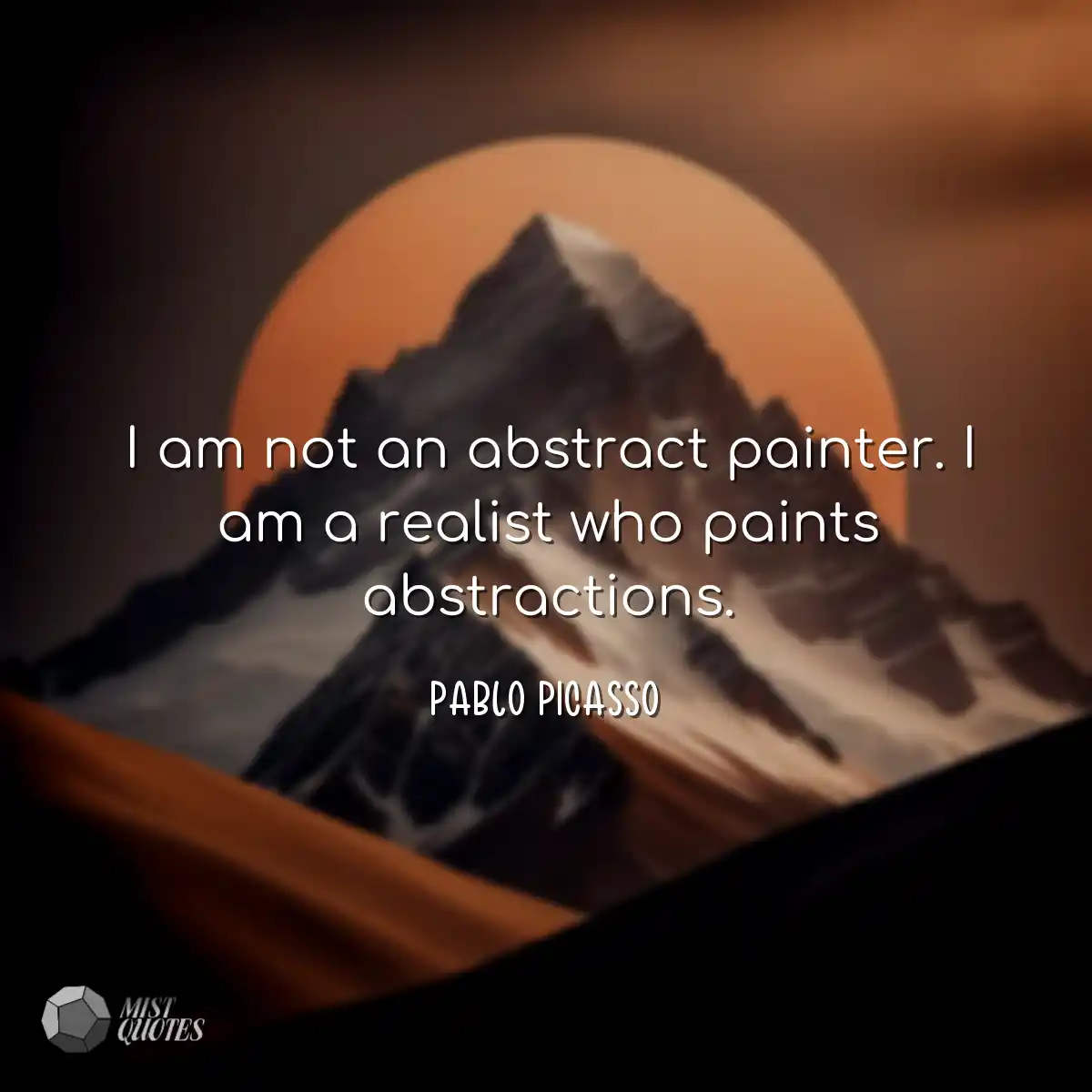 I am not an abstract painter. I am a rea