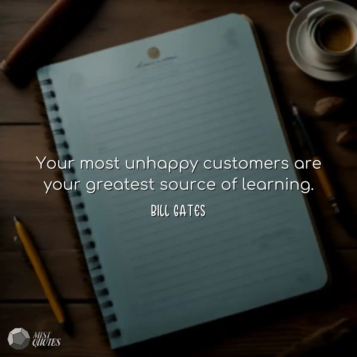 Your most unhappy customers are your greatest sour